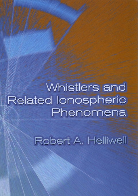 Whistlers and Related Ionospheric Phenomena -  Robert A. Helliwell