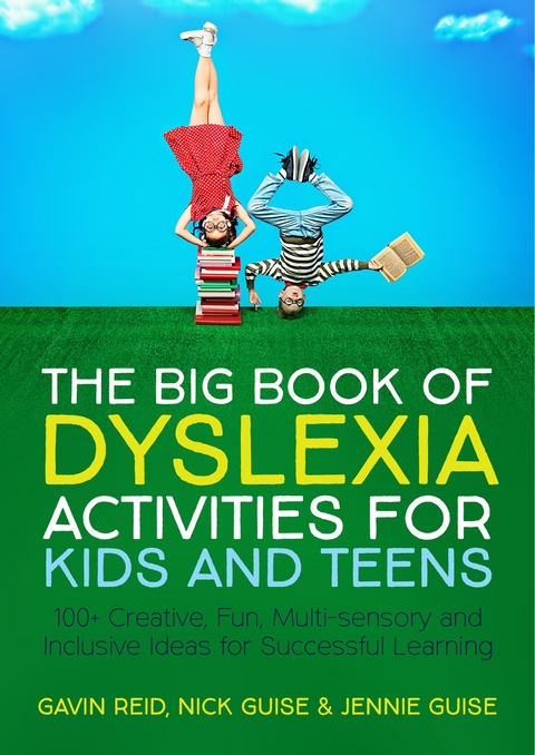 The Big Book of Dyslexia Activities for Kids and Teens -  Jennie Guise,  Nick Guise,  Gavin Reid