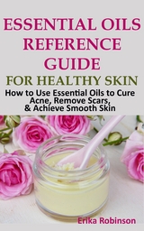 Essential Oils Reference Guide for Healthy Skin - Erika Robinson
