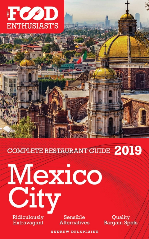 MEXICO CITY - 2019 - The Food Enthusiast's Complete Restaurant Guide -  Andrew Delaplaine