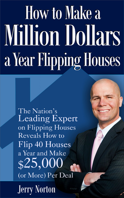 How to Make a Million Dollars a Year Flipping Houses -  Jerry Norton