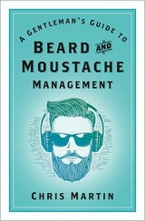 Gentleman's Guide to Beard and Moustache Management -  Chris Martin