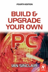 Build and Upgrade Your Own PC - Sinclair, Ian