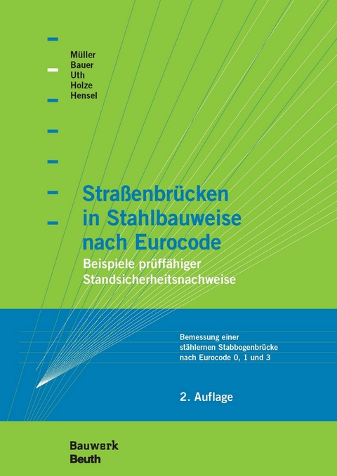 Straßenbrücken in Stahlbauweise nach Eurocode -  Thomas Bauer,  Thomas Hensel,  Thomas Holze,  Michael Müller,  Hans-Joachim Uth