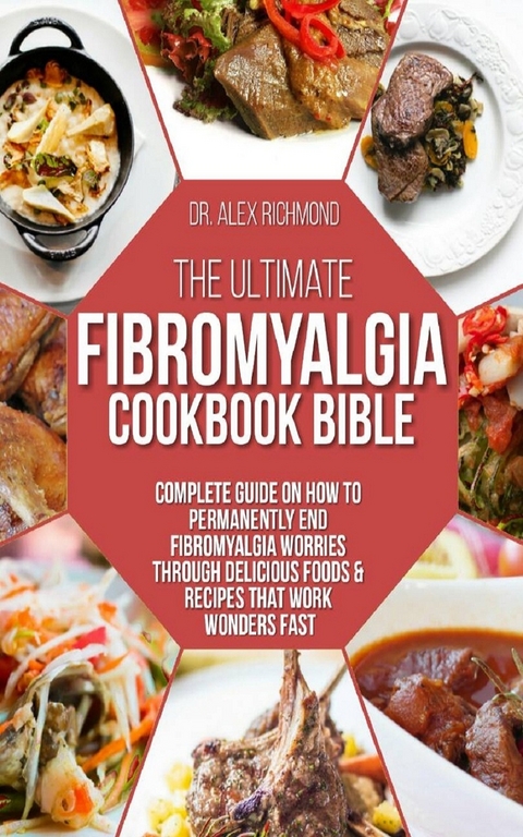 The Ultimate Fibromyalgia Cookbook Bible -  Dr. Alex Richmond
