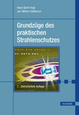 Grundzüge des praktischen Strahlenschutzes - Hans-Gerrit Vogt, Jan-Willem Vahlbruch