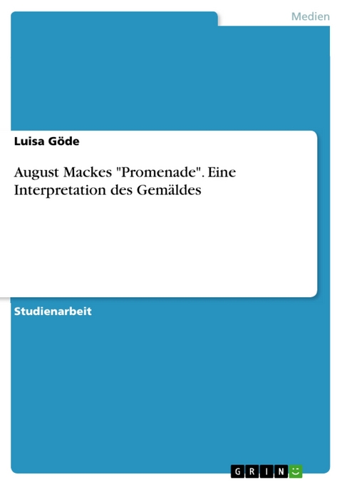 August Mackes "Promenade". Eine Interpretation des Gemäldes - Luisa Göde