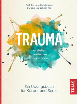 Trauma verstehen, bearbeiten, überwinden - Luise Reddemann; Cornelia Dehner-Rau