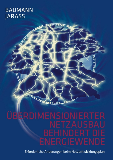 Überdimensionierter Netzausbau behindert die Energiewende - Wolfgang Baumann, Lorenz J. Jarass