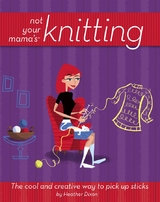 Not Your Mama's Knitting - Heather Dixon