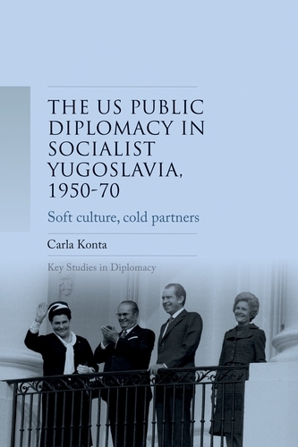 US public diplomacy in socialist Yugoslavia, 1950–70 -  Carla Konta