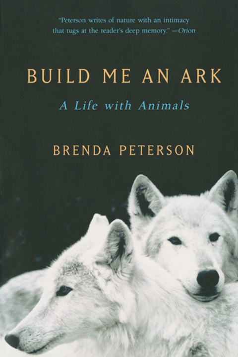 Build Me an Ark: A Life with Animals - Brenda Peterson