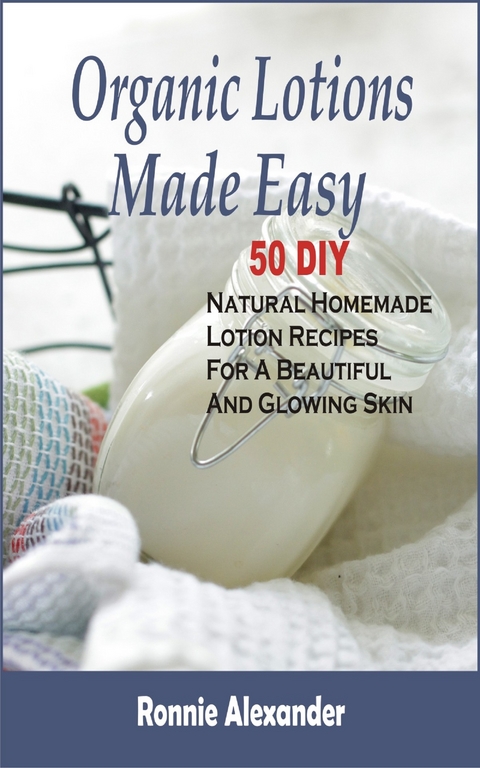 Organic Lotions Made Easy - Ronnie Alexander