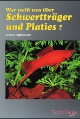 Wer weiss was über Schwertträger und Platies - Helmut Stallknecht