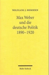 Max Weber und die deutsche Politik 1890-1920 - Wolfgang J. Mommsen