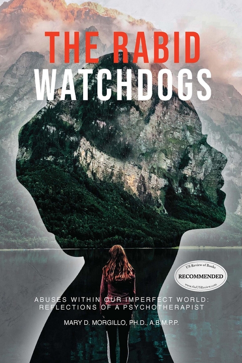 Rabid Watchdogs: Abuses within Our Imperfect World -  Mary D. Morgillo PH.D. A.B.M.P.P.