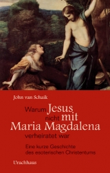 Warum Jesus nicht mit Maria Magdalena verheiratet war - John van Schaik