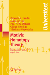 Motivic Homotopy Theory - Bjorn Ian Dundas, Marc Levine, P.A. Østvær, Oliver Röndigs, Vladimir Voevodsky