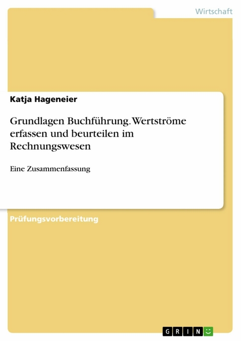 Grundlagen Buchführung. Wertströme erfassen und beurteilen im Rechnungswesen - Katja Hageneier