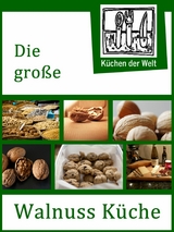 Die große Walnuss Küche - Das Buch der Wallnussrezepte - Konrad Renzinger