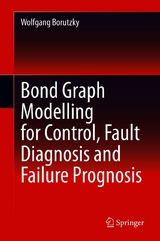 Bond Graph Modelling for Control, Fault Diagnosis and Failure Prognosis - Wolfgang Borutzky