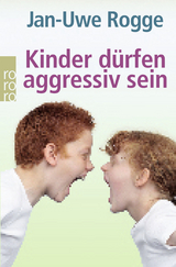 Kinder dürfen aggressiv sein - Jan-Uwe Rogge