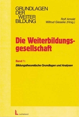 Rolf Arnold Wiltrud Gieseke - Die Weiterbildungsgesellschaft, Bd.1 : Bildungstheoretische Grundlagen und Perspektiven