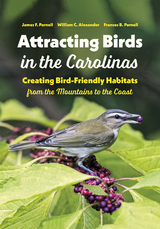 Attracting Birds in the Carolinas -  William C. Alexander,  Frances B. Parnell,  James F. Parnell