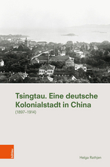 Tsingtau. Eine deutsche Kolonialstadt in China -  Helga Rathjen