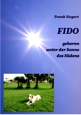 FIDO - geboren unter der Sonne des Südens - Frank Siegert