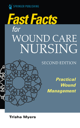 Fast Facts for Wound Care Nursing, Second Edition - APRN MSN  FNP-BC Tish Myers