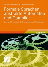 Formale Sprachen, abstrakte Automaten und Compiler - Christian Wagenknecht, Michael Hielscher