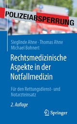 Rechtsmedizinische Aspekte in der Notfallmedizin -  Sieglinde Ahne,  Thomas Ahne,  Michael Bohnert