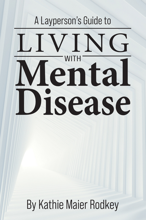 Layperson's Guide to Living with Mental Disease -  Kathie Maier Rodkey
