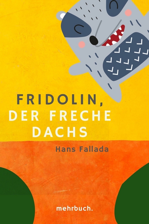 Fridolin, der freche Dachs: Eine zwei- und vierbeinige Geschichte - Hans Fallada