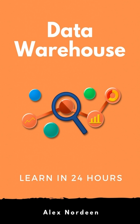 Learn Data Warehousing in 24 Hours -  Alex Nordeen