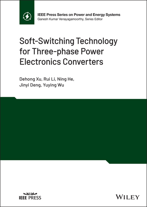 Soft-Switching Technology for Three-phase Power Electronics Converters -  Jinyi Deng,  Ning He,  Rui Li,  Yuying Wu,  Dehong Xu