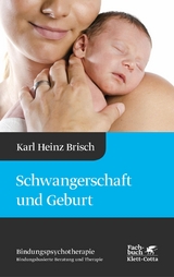 Schwangerschaft und Geburt (Bindungspsychotherapie) -  Karl Heinz Brisch