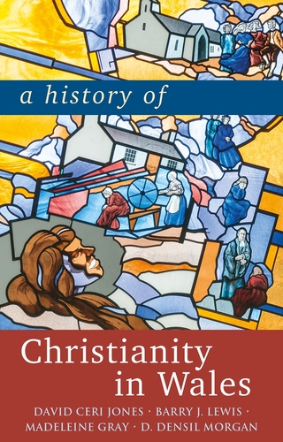 History of Christianity in Wales - Madeleine Gray; David Ceri Jones; Barry J. Lewis …