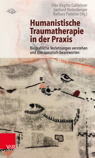 Humanistische Traumatherapie in der Praxis - Silke Birgitta Gahleitner; Gerhard Hintenberger …