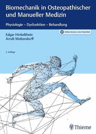 Biomechanik in Osteopathischer und Manueller Medizin - Edgar Hinkelthein; Arndt Weitendorff