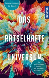 Das rätselhafte Universum - Ilja Bohnet, Thomas Naumann