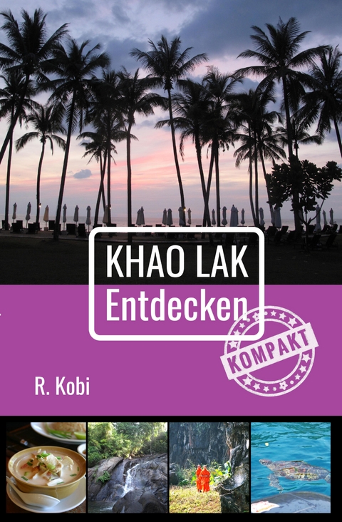 Khao Lak Entdecken - Kompakt - Rudolf Kobi