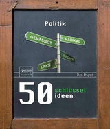 50 Schlüsselideen Politik - Ben Dupré
