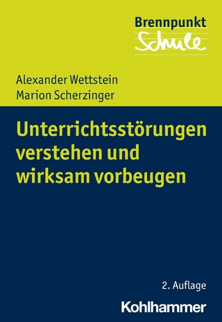 Unterrichtsstörungen verstehen und wirksam vorbeugen - Alexander Wettstein; Marion Scherzinger