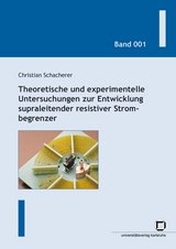 Theoretische und experimentelle Untersuchungen zur Entwicklung supraleitender resistiver Strombegrenzer - Christian Schacherer