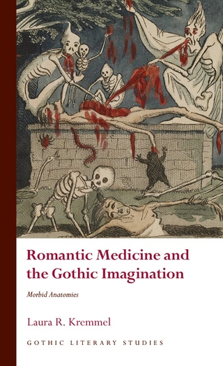 Romantic Medicine and the Gothic Imagination - Laura R. Kremmel