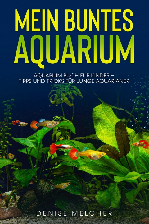 Mein buntes Aquarium - Denise Melcher