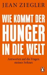 Wie kommt der Hunger in die Welt? -  Jean Ziegler
