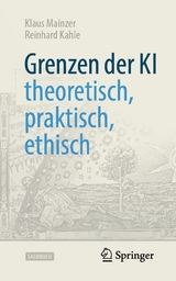 Grenzen der KI - theoretisch, praktisch, ethisch -  Klaus Mainzer,  Reinhard Kahle